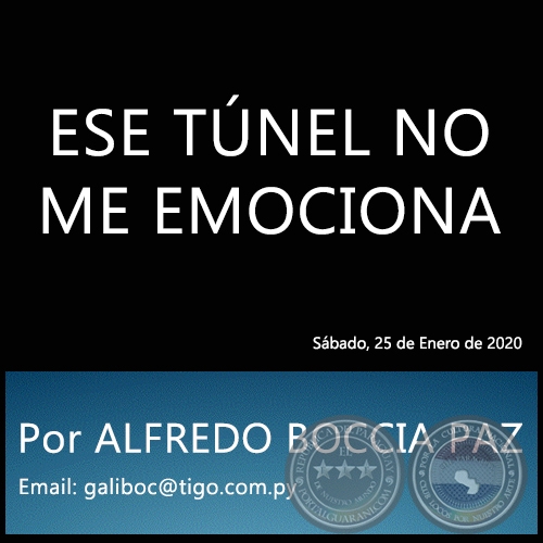 ESE TÚNEL NO ME EMOCIONA - Por ALFREDO BOCCIA PAZ - Sábado, 25 de Enero de 2020